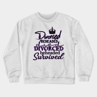 SIX the musical - Divorced, Beheaded, Died, Divorced, Beheaded, Survived Crewneck Sweatshirt